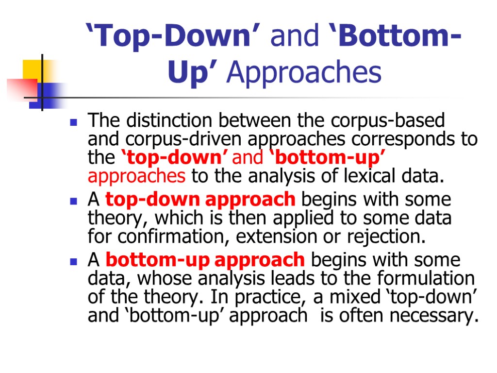 ‘Top-Down’ and ‘Bottom-Up’ Approaches The distinction between the corpus-based and corpus-driven approaches corresponds to